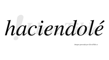 Haciendolé lleva tilde con vocal tónica en la segunda «e»