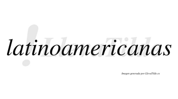 Latinoamericanas  no lleva tilde con vocal tónica en la tercera «a»