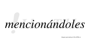 Mencionándoles  lleva tilde con vocal tónica en la «a»