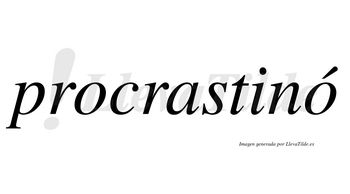Procrastinó  lleva tilde con vocal tónica en la segunda «o»