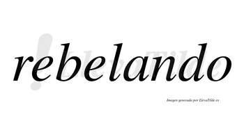 Rebelando no lleva tilde con vocal tónica en la «a»