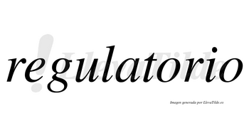 Regulatorio  no lleva tilde con vocal tónica en la primera «o»