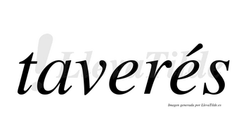 Taverés  lleva tilde con vocal tónica en la segunda «e»