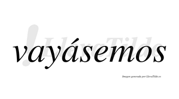 Vayásemos  lleva tilde con vocal tónica en la segunda «a»