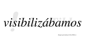 Visibilizábamos  lleva tilde con vocal tónica en la primera «a»