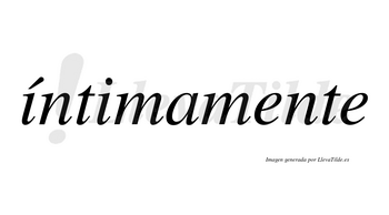 Íntimamente lleva tilde con vocal tónica en la primera «i»