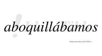 Aboquillábamos  lleva tilde con vocal tónica en la segunda «a»