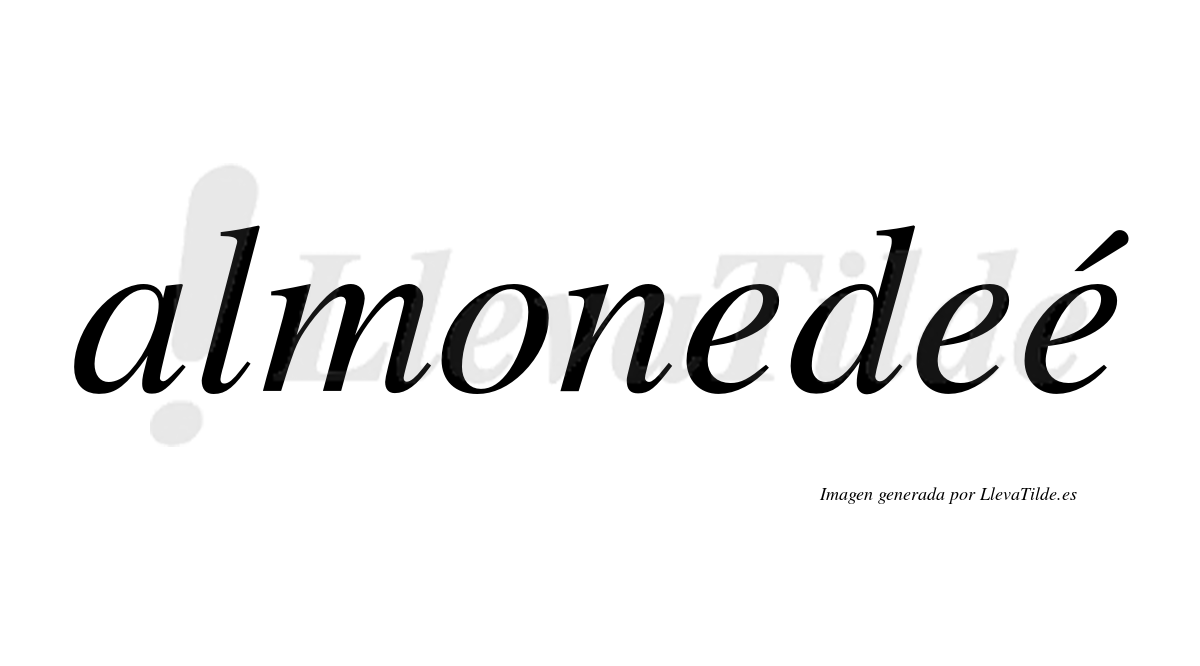 Almonedeé  lleva tilde con vocal tónica en la tercera "e"