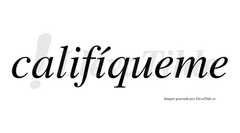 Califíqueme lleva tilde con vocal tónica en la segunda «i»