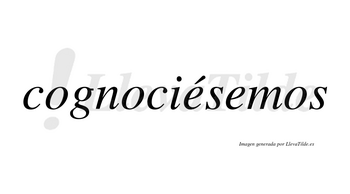 Cognociésemos  lleva tilde con vocal tónica en la primera «e»