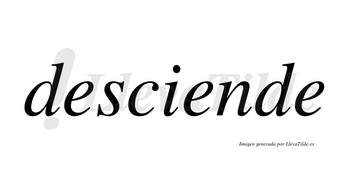 Desciende  no lleva tilde con vocal tónica en la segunda «e»