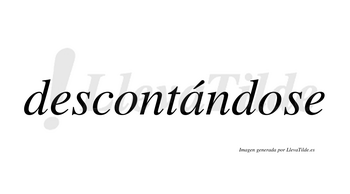 Descontándose  lleva tilde con vocal tónica en la «a»