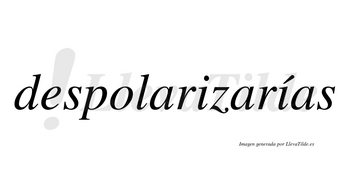 Despolarizarías  lleva tilde con vocal tónica en la segunda «i»