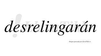 Desrelingarán  lleva tilde con vocal tónica en la segunda «a»