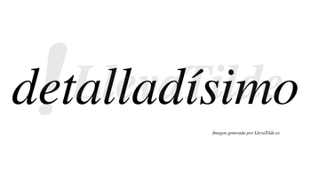 Detalladísimo  lleva tilde con vocal tónica en la primera «i»