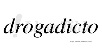 Drogadicto  no lleva tilde con vocal tónica en la «i»