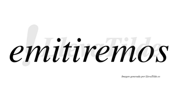 Emitiremos  no lleva tilde con vocal tónica en la segunda «e»