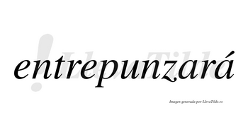 Entrepunzará  lleva tilde con vocal tónica en la segunda «a»