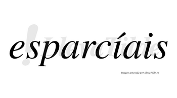 Esparcíais  lleva tilde con vocal tónica en la primera «i»