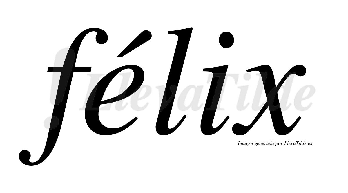 Félix  lleva tilde con vocal tónica en la "e"