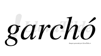 Garchó  lleva tilde con vocal tónica en la «o»
