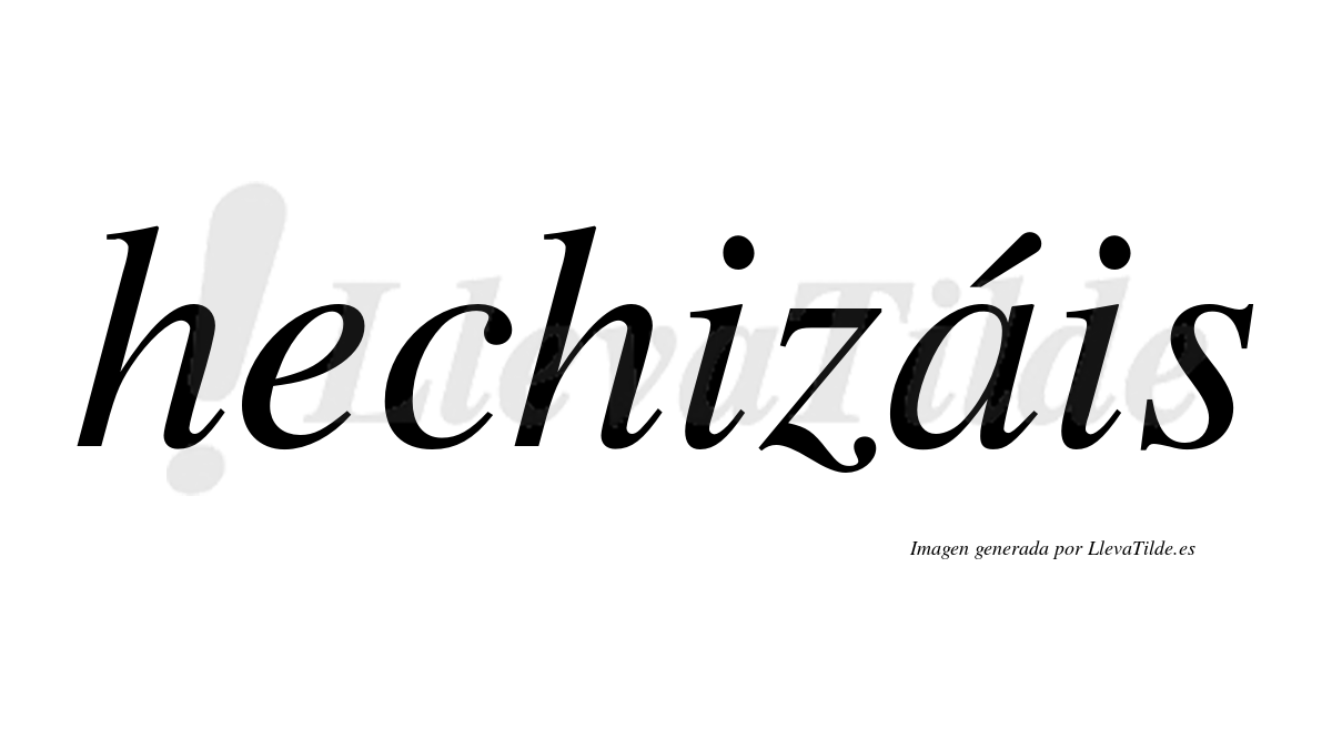 Hechizáis  lleva tilde con vocal tónica en la "a"