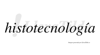 Histotecnología  lleva tilde con vocal tónica en la segunda «i»