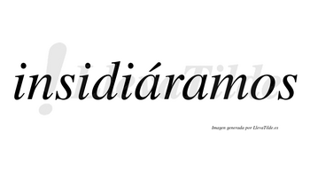 Insidiáramos  lleva tilde con vocal tónica en la primera «a»