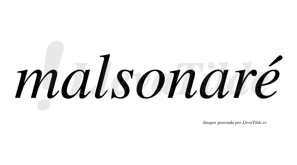 Malsonaré  lleva tilde con vocal tónica en la "e"