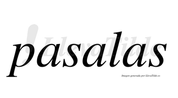 Pasalas  no lleva tilde con vocal tónica en la segunda «a»