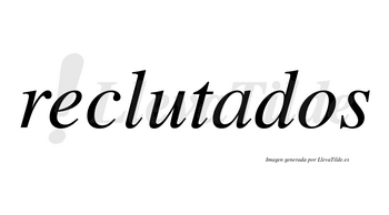 Reclutados  no lleva tilde con vocal tónica en la «a»