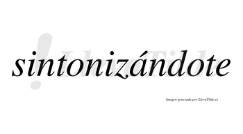 Sintonizándote lleva tilde con vocal tónica en la «a»