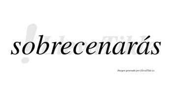 Sobrecenarás  lleva tilde con vocal tónica en la segunda «a»