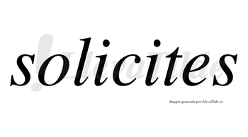 Solicites no lleva tilde con vocal tónica en la segunda «i»