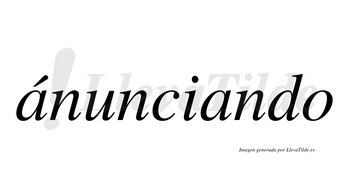 Ánunciando  lleva tilde con vocal tónica en la primera «a»