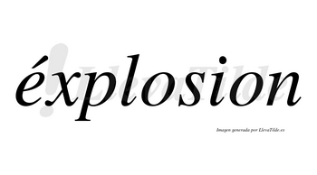Éxplosion  lleva tilde con vocal tónica en la «e»
