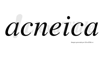 Acneica  no lleva tilde con vocal tónica en la «e»