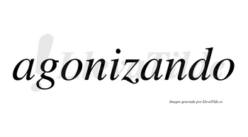 Agonizando  no lleva tilde con vocal tónica en la segunda «a»