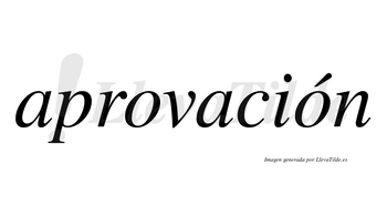 Aprovación  lleva tilde con vocal tónica en la segunda «o»