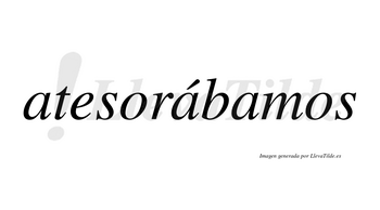 Atesorábamos  lleva tilde con vocal tónica en la segunda «a»