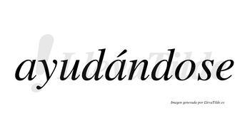 Ayudándose  lleva tilde con vocal tónica en la segunda «a»