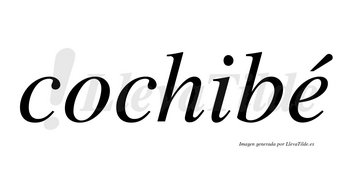 Cochibé lleva tilde con vocal tónica en la «e»