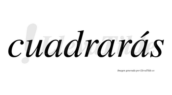 Cuadrarás  lleva tilde con vocal tónica en la tercera «a»