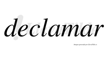 Declamar no lleva tilde con vocal tónica en la segunda «a»