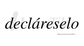 Decláreselo lleva tilde con vocal tónica en la «a»