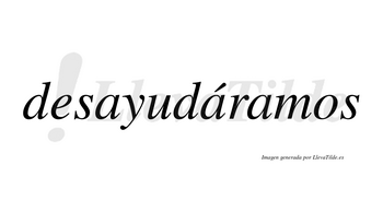 Desayudáramos  lleva tilde con vocal tónica en la segunda «a»