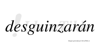 Desguinzarán  lleva tilde con vocal tónica en la segunda «a»