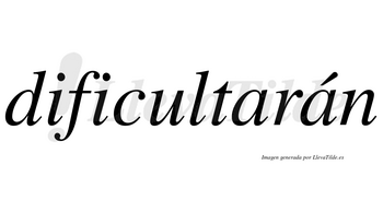 Dificultarán lleva tilde con vocal tónica en la segunda «a»