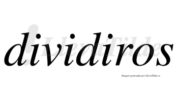 Dividiros  no lleva tilde con vocal tónica en la tercera «i»