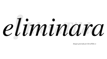 Eliminara no lleva tilde con vocal tónica en la primera «a»